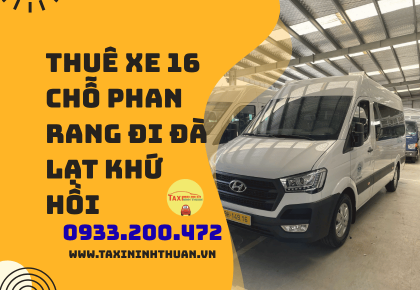 Thuê Xe 16 Chỗ Phan Rang Đi Đà Lạt Khứ Hồi