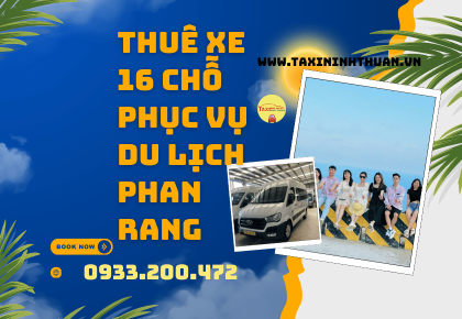 Thuê Xe 16 Chỗ Phục Vụ Du Lịch Phan Rang