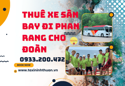 Thuê Xe Sân Bay Đi Phan Rang Cho Đoàn